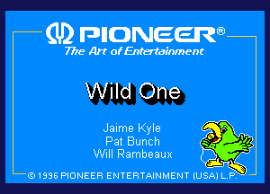 (U) FDIIDNEEW

7715- A)? ofEntertainment

Wild One

Jaime Kyle

Pat Bunch
Will Rambeaux

91998 HONEER ENTERTAINMENT IUSA) L P,