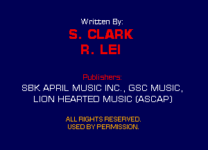 W ritten Byz

SBK APRIL MUSIC INC, 680 MUSIC,
LION HEARTED MUSIC IASCAPJ

ALL RIGHTS RESERVED.
USED BY PERMISSION