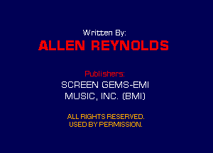W ritten 8v

SCREEN GEMS-EMI
MUSIC, INC EBMIJ

ALL RIGHTS RESERVED
USED BY PERMISSION