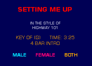 IN THE STYLE 0F
HIGHWAY 101

KEY OF (G) TIME13125
4 BAR INTRO

MALE
