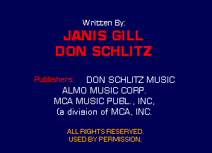 Written By

DUN SCHLITZ MUSIC
ALMU MUSIC CORP
MBA MUSIC PUBL . INC.
(a division of MBA, INC

ALL RIGHTS RESERVED
USED BY PERMtSSXON