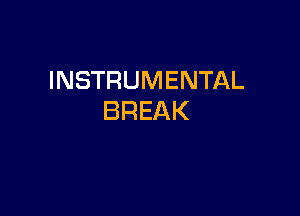 INSTRUMENTAL

BREAK