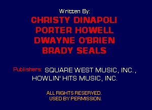 W ritcen By

SQUARE WEST MUSIC, INC,
HOWLIN' HITS MUSIC, INC

ALL RIGHTS RESERVED
USED BY PERN'JSSON
