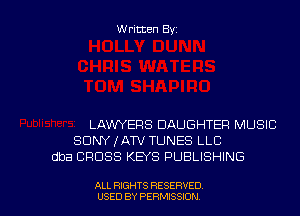 Written Byz

LAWYERS DAUGHTER MUSIC
SONY IATV TUNES LLC
dba CROSS KEYS PUBLISHING

ALL RIGHTS RESERVED
USED BY PERMISSION