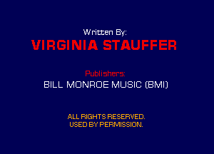W ritten Bv

BILL MONROE MUSIC EBMIJ

ALL RIGHTS RESERVED
USED BY PERMISSION
