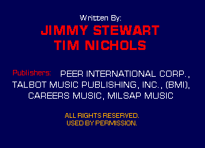 Written Byi

PEER INTERNATIONAL CORP,
TALBOT MUSIC PUBLISHING, IND. EBMIJ.
CAREERS MUSIC, MILSAP MUSIC

ALL RIGHTS RESERVED.
USED BY PERMISSION.