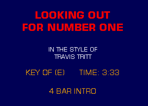 IN THE STYLE OF
TRAVIS THITT

KEY OF (E) TIME 3138

4 BAR INTRO