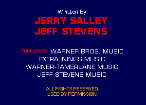 Written By

WARNER BROS. MUSIC
EXTRA ININGS MUSIC
WARNEFl-TAMERLANE MUSIC
JEFF STEVENS MUSIC

ALL RIGHTS RESERVED
USED BY PERMISSION