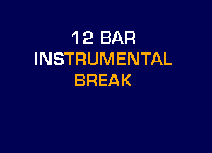 'l 2 BAR
INSTRUMENTAL

BREAK