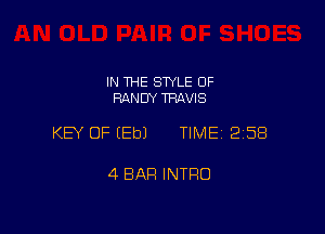 IN THE STYLE 0F
RANDY TRAVIS

KEY OF EEbJ TIME 2158

4 BAR INTRO