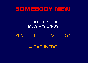 IN THE STYLE 0F
BILLY RAY CYRUS

KEY OFECJ TIME13i51

4 BAR INTRO