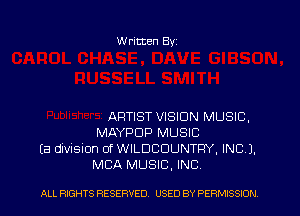 W ritten Byz

ARTIST VISION MUSIC,
MAYPDP MUSIC
(a division of WILDCDUNTRY, INC 1.
MBA MUSIC, INC.

ALL RIGHTS RESERVED. USED BY PERMISSION