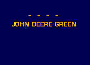 JOHN DEERE GREEN