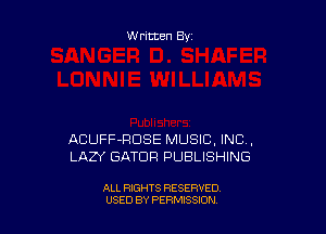 Written By

ACUFF-RDSE MUSIC. INC,
LAZY GATDFI PUBLISHING

ALL RIGHTS RESERVED
USED BY PERMISSION