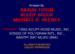 Written Byi

1993 ACUFF-RDSE MUSIC, INC,
SONGS OF PDLYGRAM INT'L, IND,
BANTFIY BAY MUSIC EBMIJ

ALL RIGHTS RESERVED.
USED BY PERMISSION.