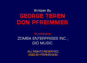 Written By

ZOMBA ENTERPRISES INC,
GID MUSIC

ALL RIGHTS RESERVED
USED BY PERMISSION