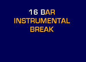 'I 6 BAR
INSTRUMENTAL
BREAK