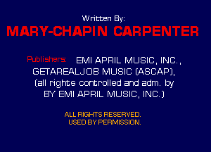 Written Byz

EMI APRIL MUSIC, INC.
GETAREALJDB MUSIC LASCAPJ.
(all rights controlled and adm by

BY EMI APRIL MUSIC. INC)

ALL RIGHTS RESERVED
USED BY PERMISSION