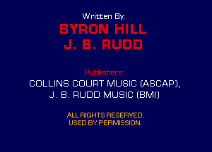 W ritcen By

COLLINS COURT MUSIC EASCAPJ.
J B RUDD MUSIC EBMIJ

ALL RIGHTS RESERVED
USED BY PERMISSION