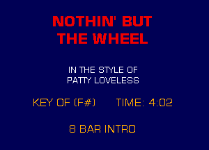 IN THE STYLE OF
PATTY LUVELESS

KEY OF (Hf) TIME 4132

8 BAR INTRO