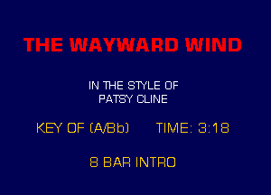 IN THE STYLE OF
PATSY CLINE

KEY OFIAfBbJ TIMEj 318

8 BAR INTRO