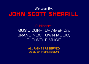 W ritten By

MUSIC CORP. OF AMERICA,

BRAND NEW TOWN MUSIC,
DLD WOLF MUSIC

ALL RIGHTS RESERVED
USED BY PERMISSION