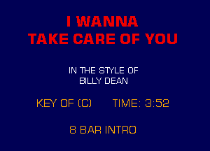 IN THE STYLE OF
BILLY DEAN

KEY OFICJ TIME 3152

8 BAR INTRO