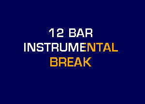 'I 2 BAR
INSTRUMENTAL

BREAK