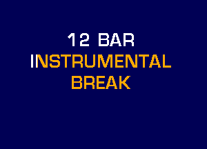 'l 2 BAR
INSTRUMENTAL

BREAK