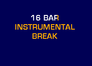 1 8 BAR
INSTRUMENTAL

BREAK