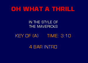 IN THE STYLE OF
THE MAVERICKS

KEY OFEAJ TIMEI 3'10

4 BAR INTRO