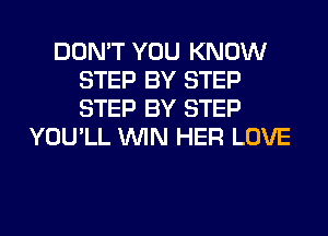 DON'T YOU KNOW
STEP BY STEP
STEP BY STEP

YOU'LL WIN HER LOVE