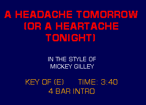 IN THE STYLE OF
MICKEY GILLEY

KEY OF (E) TIME 3'40
4 BAR INTRO