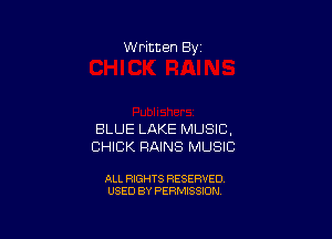 W Picten By

BLUE LAKE MUSIC,
CHICK RAINS MUSIC

ALL RIGHTS RESERVED
USED BY PERMISSION