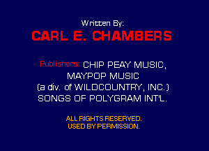 Written By

CHIP PEAY MUSIC,

MAYF'CIP MUSIC
Ea GM of WILDCDUNTRY, INC.)
SONGS OF PDLYGRAM INT'L.

ALL RIGHTS RESERVED
USED BY PERMISSION