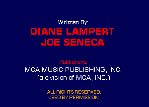 W ritten Bv

MCA MUSIC PUBLISHING, INC
Ea division of MBA, INC)

ALL RIGHTS RESERVED
USED BY PERMSSION