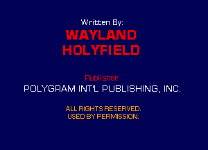 Written Byz

PULYGRAM INT'L PUBLISHING, INC,

ALL RIGHTS RESERVED.
USED BY PERMISSION,