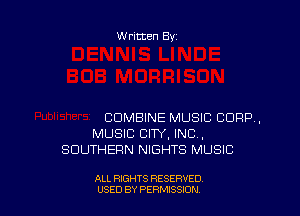 Written By

COMBINE MUSIC 8099,
MUSIC CITY, INC,
SOUTHERN NIGHTS MUSIC

ALL RIGHTS RESERVED
USED BY PERNJSSJON