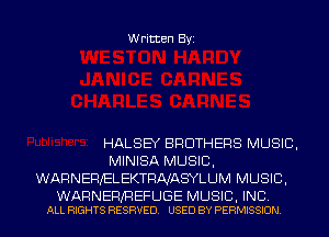 Written Byz

HALSEY BROTHERS MUSIC,
MINISA MUSIC,
WARNERELEKTRNASYLUM MUSIC,

WARNERKREFUGE MUSIC, INC
ALL RIGHTS RESRVED. USED BY PERMISSION
