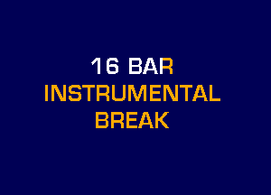 'I 6 BAR
INSTRUMENTAL

BREAK