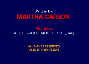 W ritten Bs-

ACUFF-HDSE MUSIC, INC EBMIJ

ALL RIGHTS RESERVED
USED BY PERMISSION