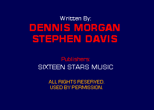 Written By

SIXTEEN STARS MUSIC

ALL RIGHTS RESERVED
USED BY PERMISSION