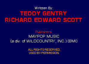 Written By

MAYPDP MUSIC
Ea div 0f WILDBDUNTRY, INC.) EBMIJ

ALL RIGHTS RESERVED
USED BY PERMISSION