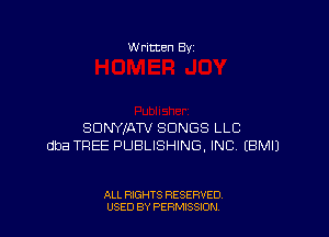 W ritten Bv

SDNWATV SONGS LLC
dba TREE PUBLISHING, INC EBMIJ

ALL RIGHTS RESERVED
USED BY PERMISSDN