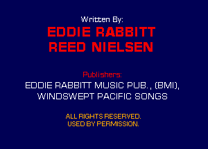 W ritten Byz

EDDIE RABBITT MUSIC PUB, (BMIJ.
WINDSWEPT PACIFIC SONGS

ALL RIGHTS RESERVED.
USED BY PERMISSION