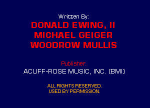 Written By

ACUFF-RDSE MUSIC, INC EBMIJ

ALL RIGHTS RESERVED
USED BY PERMISSION