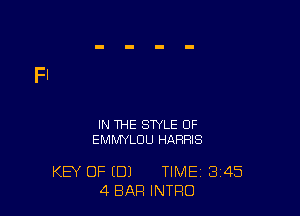 IN THE STYLE OF
EMMYLDU HARRIS

KEY OF (DJ TIME 3'45
4 BAR INTRO