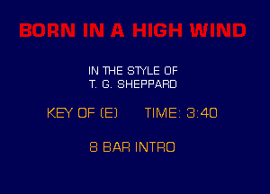 IN 1HE STYLE OF
T G, SHEPPARD

KEY OF (E) TIME13i4O

8 BAR INTRO