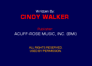 W ritten Bx-

ACUFF-RDSE MUSIC, INC EBMIJ

ALL RIGHTS RESERVED
USED BY PERMISSION