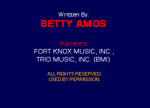 W ritten By

FORT KNOX MUSIC, INC,

TRIO MUSIC, INC EBMIJ

ALL RIGHTS RESERVED
USED BY PERMISSION